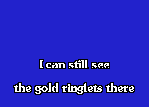 I can still see

1119 gold ringlets there