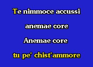 Te nimmoce accussi
anemae core
Anemae core

tu pe' chist'ammore