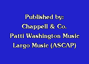 Published byz
Chappell 8c Co.

Patti Washington Music
Largo Music (ASCAP)