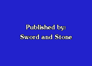 Published by

Sword and Stone