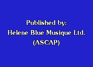 Published by
Helene Blue Musique Ltd.

(ASCAP)