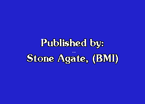 Published by

Stone Aga'te, (BMI)