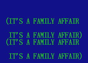 (ITAS A FAMILY AFFAIR

ITAS A FAMILY AFFAIR)
(ITAS A FAMILY AFFAIR

ITAS A FAMILY AFFAIR)