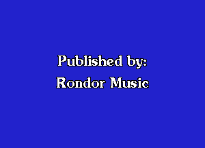 Published by

Rondor Music