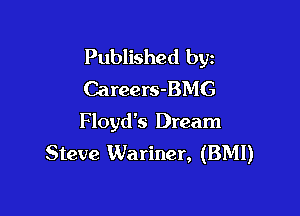 Published byz
Careers-BMG

Floyd's Dream
Steve Wariner, (BMI)