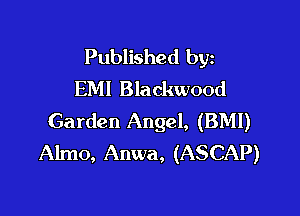 Published byz
EM! Blackwood

Garden Angel, (BMI)
Almo, Anwa, (ASCAP)