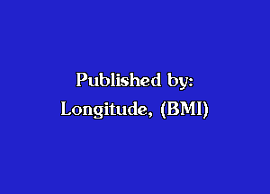 Published by

Longitude, (BMI)