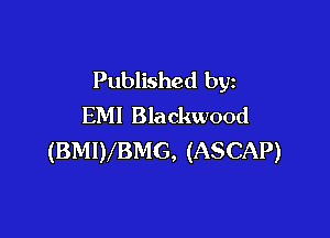 Published by
EM! Blackwood

(BMIVBMG, (ASCAP)
