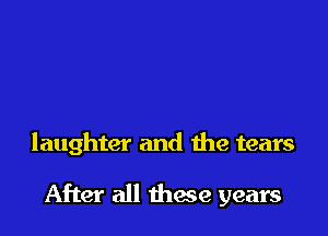 laughter and the tears

After all theme years