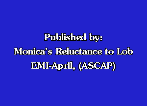 Published bw

Monica's Reluctance to Lob

EM I-April, (ASCAP)
