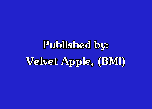 Published by

Velvet Apple, (BMI)