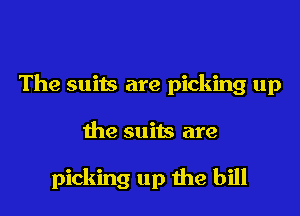 The suits are picking up

the suits are

picking up the bill