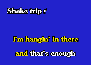 I'm a survivor
my heart is tough
I'm hangin' in there

and that's enough