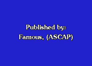 Published by

Famous, (ASCAP)