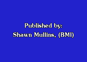 Published by

Shawn Mullins, (BMI)