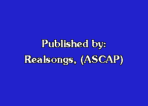 Published by

Realsongs, (ASCAP)