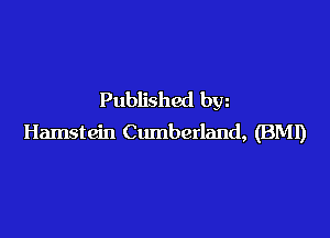 Published bw

Hamstein Cumberland, (BMI)