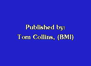 Published by

Tom Collins, (BMI)