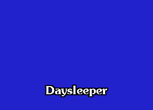 Daysleeper