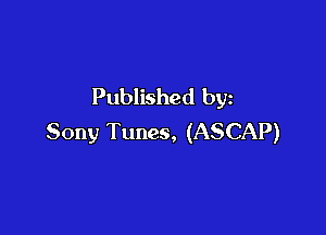 Published by

Sony Tunes, (ASCAP)
