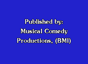Published by

Musical Comedy

Productions, (BMI)
