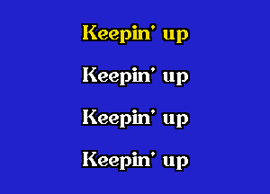 Keepin' up
Keepin' up

Keepin' up

Keepin' up