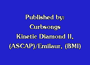 Published byz
Curbsongs

Kinetic Diamond II,
(ASCAPVEmilaur, (BMI)