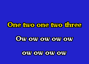 One two one two three

Owowowowow

0W 0W 0W 0W