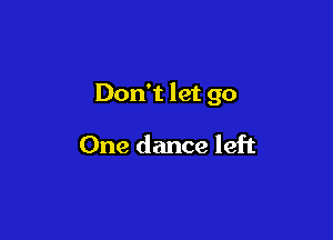 Don't let 90

One dance left