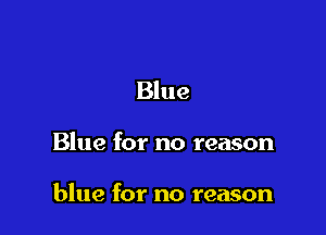 Blue

Blue for no reason

blue for no reason