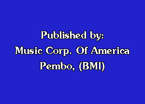 Published by
Music Corp. Of America

Pembo, (BMI)