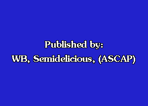 Published bw

LVB, Sernidclicious, (ASCAP)
