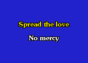 Spread the love

No mercy