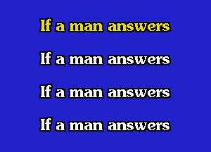 If a man answers
If a man answers

If a man answers

If a man answers I