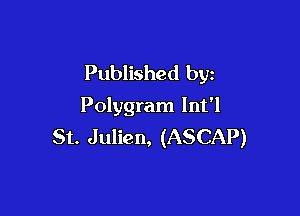 Published by
Polygram Int'l

St. Julien, (ASCAP)