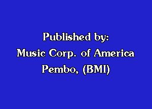 Published by
Music Corp. of America

Pembo, (BMI)