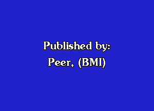 Published by

Peer, (BMI)