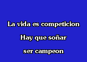 La Vida es competicion

Hay que sofiar

88f campeon