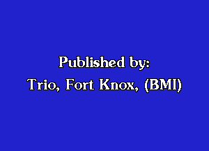 Published by

Trio, Fort Knox, (BMI)