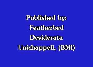 Published byz
Featherbed

Desiderata
Unichappell, (BMI)