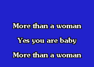 More than a woman

Y6 you are baby

More than a woman