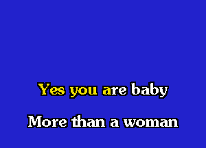 Y6 you are baby

More than a woman