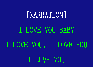 INARRATIONI
I LOVE YOU BABY
I LOVE YOU, I LOVE YOU
I LOVE YOU