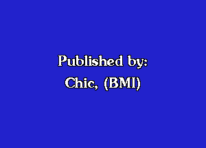 Published by

Chic, (BMI)