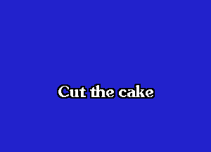 Cut the cake
