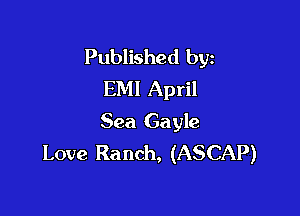 Published byz
EMI April

Sea Gayle
Love Ranch, (ASCAP)