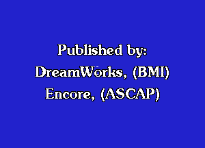 Published by
Dreamerks, (BMI)

Encore, (ASCAP)