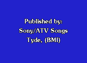 Published by
SonWATV Songs

Tyde, (BMI)