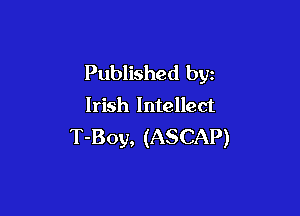 Published byz
Irish Intellect

T-Boy, (ASCAP)