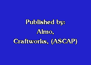 Published by
Almo,

Cra ftworks, (ASCAP)